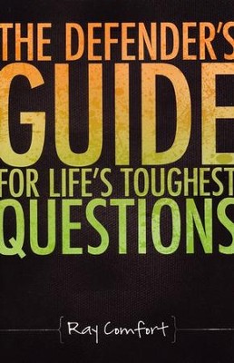 The Defender's Guide For Life's Toughest Questions: Ray Comfort 