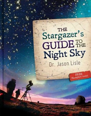 The Stargazer's Guide to the Night Sky   -     By: Jason Lisle
