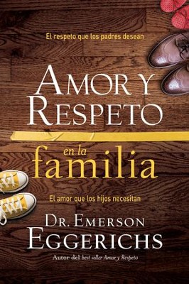 Amor y respeto en la familia: El respeto que los padres desean, el amor que los hijos necesitan - eBook  -     By: Dr. Emerson Eggerichs
