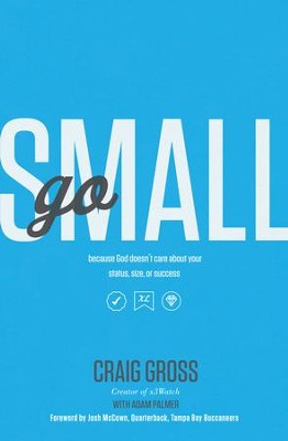 Go Small: Because God Doesn't Care About Your Status, Size, or Success - eBook  -     By: Craig Gross
