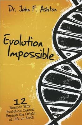 Evolution Impossible: 12 Reasons Why Evolution Cannot Explain the Origin of Life on Earth  -     By: Dr. John F. Ashton
