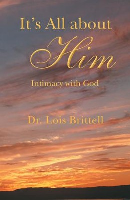 It's All about Him: Intimacy with God - eBook  -     By: Lois Brittell

