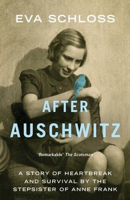 After Auschwitz: A Story of Heartbreak and Survival by the Stepsister of Anne Frank / Digital original - eBook  - 