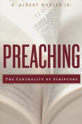 Preaching: The Centrality of Scripture: R. Albert Mohler Jr ...