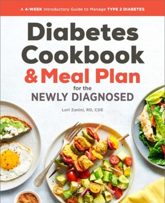 Diabetic Cookbook and Meal Plan for the Newly Diagnosed: A 4-Week Introductory Guide to Manage Type 2 Diabetes  -     By: Lori Zanini RD,CDE
