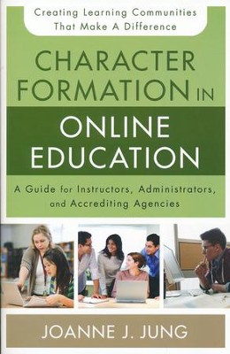 Character Formation in Online Education: A Guide for Instructors, Administrators, and Accrediting Bodies  -     By: Joanne J. Jung
