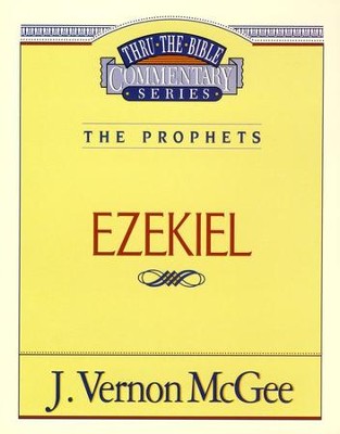 Ezekiel: Thru The Bible Commentary Series: J. Vernon McGee ...