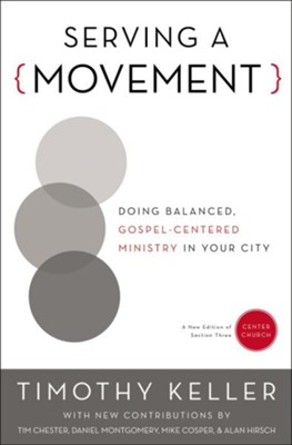 Serving A Movement: Doing Balanced, Gospel-Centered Ministry In Your ...