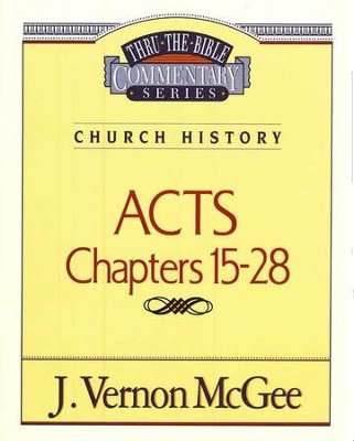 Acts Chapters 15- 28: Thru the Bible Commentary Series   -     By: J. Vernon McGee
