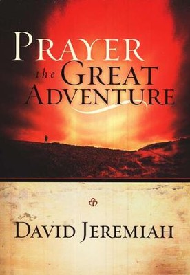 Prayer: The Great Adventure  -     By: David Jeremiah
