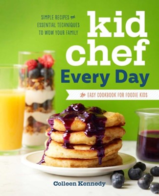 Kid Chef Every Day: The Easy Cookbook for Foodie Kids  -     By: Colleen Kennedy
