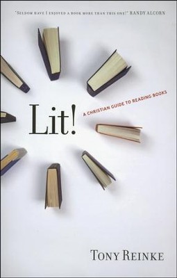 Lit!: A Christian Guide to Reading Books  -     By: Tony Reinke
