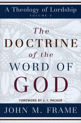The Doctrine of the Word of God  -     By: John M. Frame
