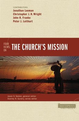 Four Views on the Church's Mission  -     Edited By: Jason S. Sexton
    By: Jonathan Leeman, Christopher J.H. Wright, John R. Franke, Peter J. Leithart
