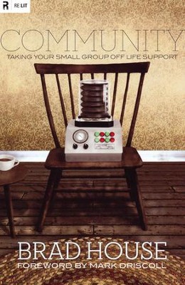 Community: Taking Your Small Group off Life Support  -     By: Brad House
