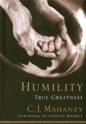 Humility:  True Greatness  -     By: C.J. Mahaney
