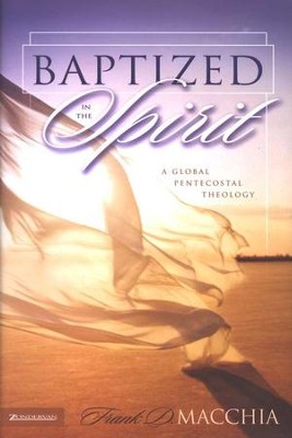 Baptized in the Spirit: A Global Pentecostal Theology  -     By: Frank M. Macchia
