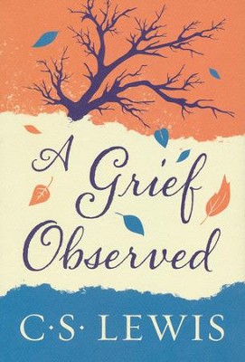 A Grief Observed   -     By: C.S. Lewis
