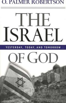 The Israel of God: Yesterday, Today, and Tomorrow   -     By: O. Palmer Robertson

