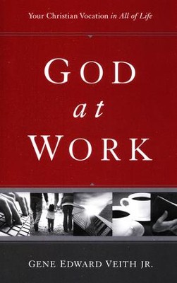 God at Work: Your Christian Vocation in All of Life  -     By: Gene Edward Veith Jr.
