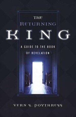 The Returning King: A Guide to the Book of Revelation   -     By: Vern S. Poythress
