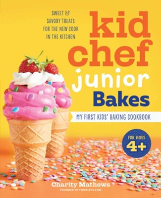 Kid Chef Junior Bakes: My First Kids' Baking Cookbook  -     By: Charity Mathews
