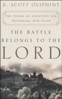The Battle Belongs to the Lord: The Power of Scripture for Defending Our Faith  -     By: K. Scott Oliphint
