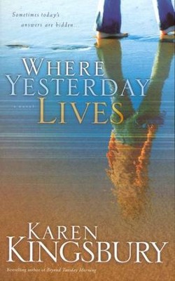 Where Yesterday Lives   -     By: Karen Kingsbury
