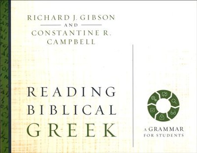 Reading Biblical Greek: A Grammar for Students  -     By: Richard J. Gibson, Constantine R. Campbell
