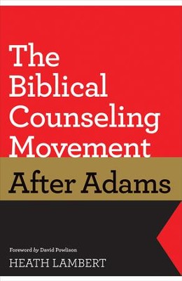 The Biblical Counseling Movement After Adams   -     By: Heath Lambert, David Powlison

