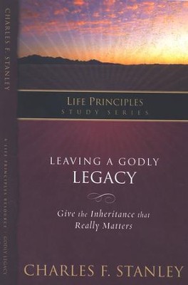 Leaving a Godly Legacy: Life Principles Series   -     By: Charles F. Stanley

