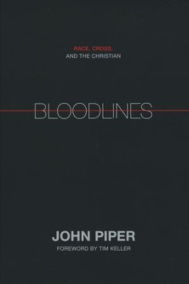 Bloodlines: Race, Cross, and the Christian  -     By: John Piper
