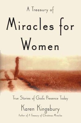 A Treasury of Miracles for Women: True Stories of God's Presence Today  -     By: Karen Kingsbury
