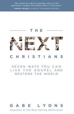 The Next Christians: Seven Ways You Can Live the Gospel and Restore the World  -     By: Gabe Lyons
