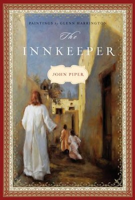 The Innkeeper, Revised Edition  -     By: John Piper
    Illustrated By: Glenn Harrington
