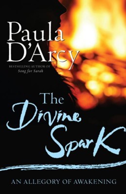 The Divine Spark: An Allegory of Awakening: Paula D'Arcy: 9781632530400 ...
