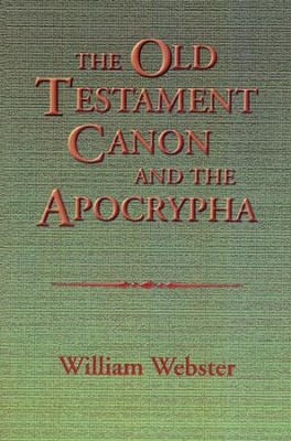 The Old Testament Canon and the Apocrypha  -     By: William Webster
