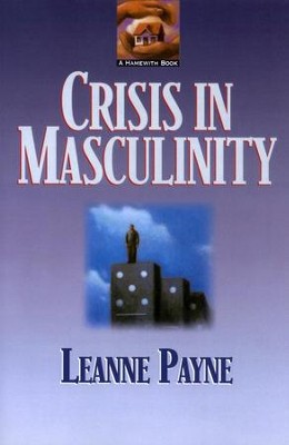 Crisis in Masculinity   -     By: Leanne Payne

