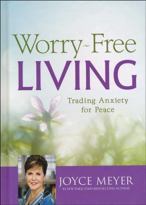 Worry-Free Living: Trading Anxiety For Peace: Joyce Meyer ...