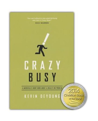 Crazy Busy: A (Mercifully) Short Book About a (Really) Big Problem  -     By: Kevin DeYoung
