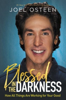 Blessed In The Darkness  -     By: Joel Osteen
