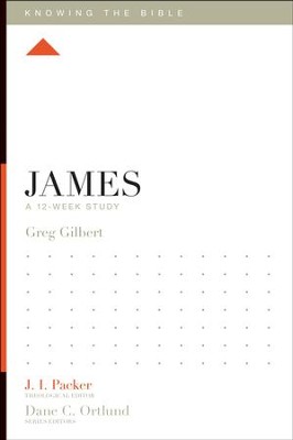 James: A 12-Week Study  -     Edited By: J.I. Packer, Dane C. Ortlund
    By: Greg Gilbert
