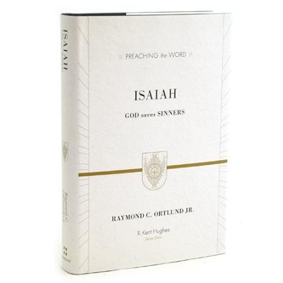 Isaiah: God Saves Sinners (Preaching the Word)  -     Edited By: R. Kent Hughes
    By: Raymond C. Ortlund Jr.

