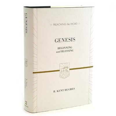 Genesis: Beginning and Blessing (Preaching the Word)   -     By: R. Kent Hughes
