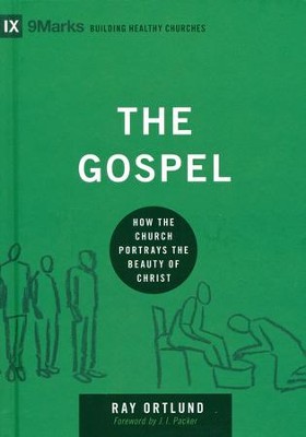 The Gospel: How the Church Portrays the Beauty of Christ  -     By: Raymond C. Ortlund Jr.
