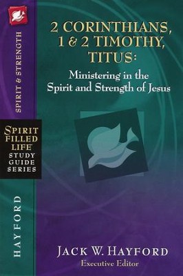 2nd Corinthians, 1 & 2 Timothy, Titus: Ministering in the Spirit and Strength: Spirit-Filled Life Study Guide Series  -     By: Jack Hayford
