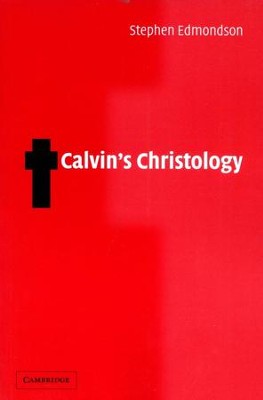 Calvin's Christology  -     By: Stephen Edmondson
