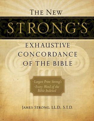 The New Strong's Exhaustive Concordance of the Bible, Large-Print Edition  - 
