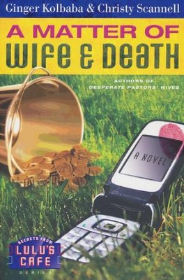 A Matter of Wife & Death, Secrets From Lulu's Cafe Series #2   -     By: Ginger Kolbaba, Christy Scannell
