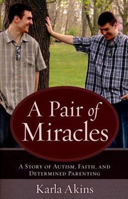 A Pair of Miracles: A Story of Autism, Faith, and Determined Parenting  -     By: Karla Akins

